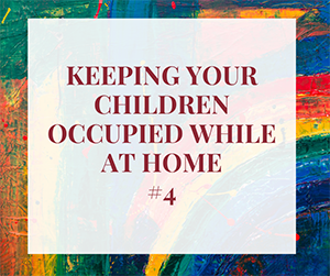 keeping your children occupied while at home #4
